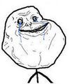 FOREVER ALONE :(